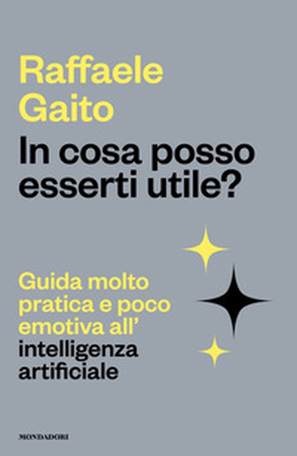 In cosa posso esserti utile? Guida molto pratica e poco emotiva all'intelligenza artificiale - Librerie.coop