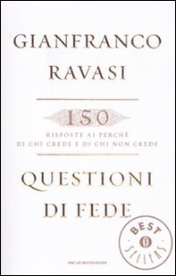 Questioni di fede. 150 risposte ai perché di chi crede e di chi non crede - Librerie.coop