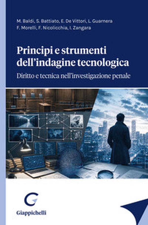 Principi e strumenti dell'indagine tecnologica. Diritto e tecnica nell'investigazione penale - Librerie.coop