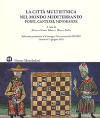 La città multietnica nel mondo mediterraneo. Porti, cantieri, minoranze. Relazioni presentate al Convegno internazionale dell'AISU (Genova, 4-5 giugno 2018). Ediz. italiana e inglese - Librerie.coop