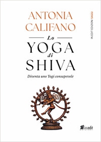 Lo yoga di Shiva. Diventa uno Yogi consapevole - Librerie.coop