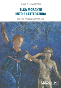 Elsa Morante. Mito e letteratura - Librerie.coop