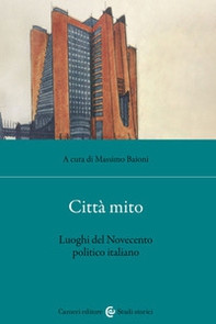 Città mito. Luoghi del Novecento politico italiano - Librerie.coop