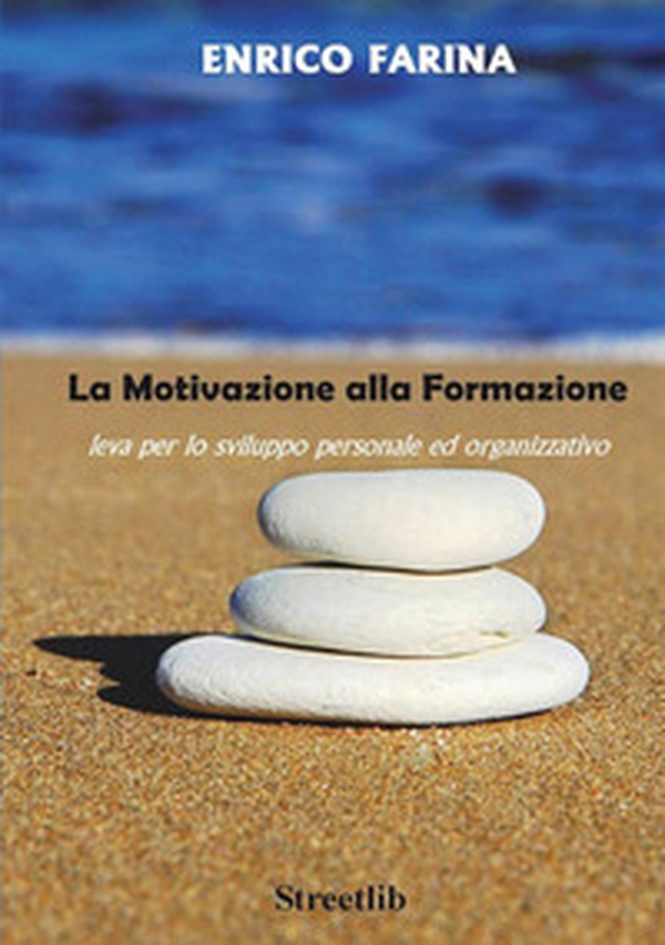 La motivazione alla formazione - leva per lo sviluppo personale ed organizzativo - Librerie.coop La motivazione alla formazione - leva per lo sviluppo personale ed organizzativo - Librerie.coop