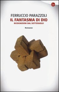 Il fantasma di Dio. Ricognizioni dal sottosuolo - Librerie.coop Il fantasma di Dio. Ricognizioni dal sottosuolo - Librerie.coop