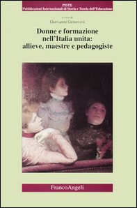 Donne e formazione nell'Italia unita: allieve, maestre e pedagogiste - Librerie.coop
