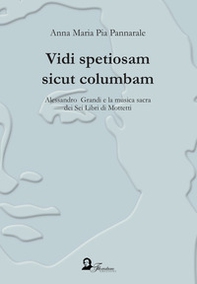 Vidi spetiosam sicut columbam. Alessandro Grandi e la musica sacra dei Sei Libri di Mottetti - Librerie.coop