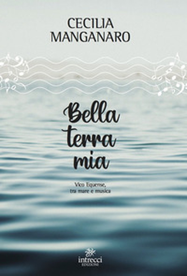 Bella terra mia. Vico Equense, tra mare e musica - Librerie.coop Bella terra mia. Vico Equense, tra mare e musica - Librerie.coop