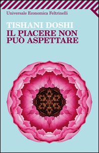 Il piacere non può aspettare - Librerie.coop Il piacere non può aspettare - Librerie.coop