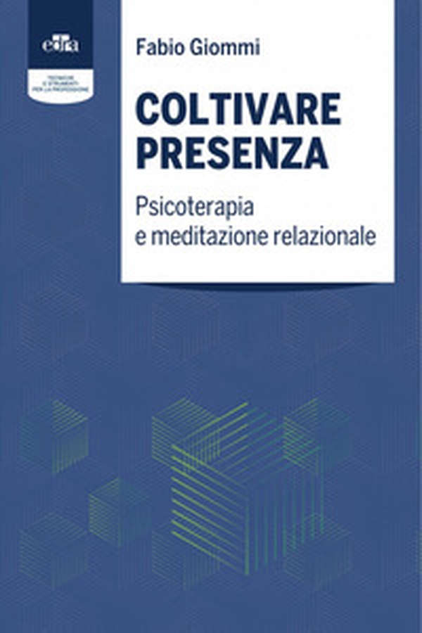 Coltivare presenza. Psicoterapia e meditazione relazionale - Librerie.coop Coltivare presenza. Psicoterapia e meditazione relazionale - Librerie.coop