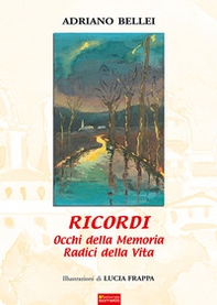 Ricordi. Occhi della memoria radici della vita - Librerie.coop