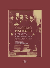 Giacomo Matteotti. Ritratto per immagini. Ediz. italiana e inglese - Librerie.coop