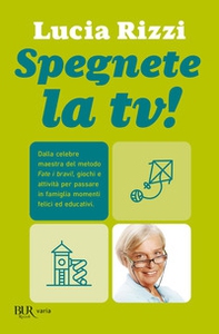 Spegnete la tv! Dalla celebre maestra del metodo «Fate i bravi!», giochi e attività per passare in famiglia momenti felici ed educativi - Librerie.coop Spegnete la tv! Dalla celebre maestra del metodo «Fate i bravi!», giochi e attività per passare in famiglia momenti felici ed educativi - Librerie.coop