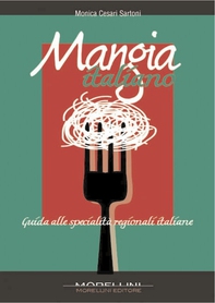 Mangia italiano. Guida alle specialità regionali italiane - Librerie.coop Mangia italiano. Guida alle specialità regionali italiane - Librerie.coop