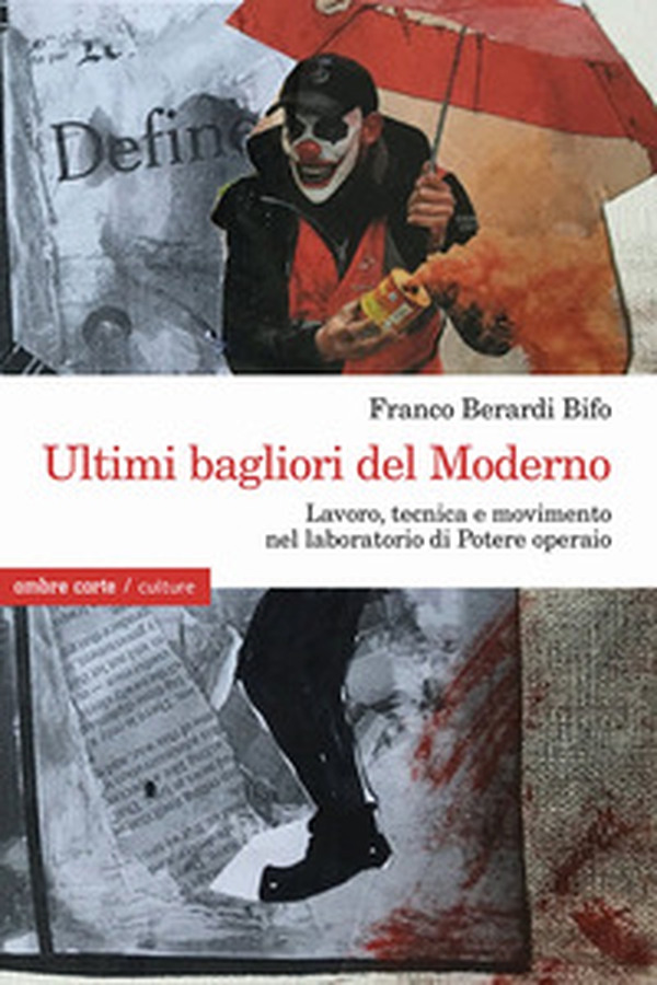 Ultimi bagliori del Moderno. Lavoro, tecnica e movimento nel laboratorio di Potere operaio - Librerie.coop Ultimi bagliori del Moderno. Lavoro, tecnica e movimento nel laboratorio di Potere operaio - Librerie.coop