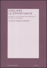 Cogliere le opportunità. Attori e istituzioni nei processi di policy-making - Librerie.coop