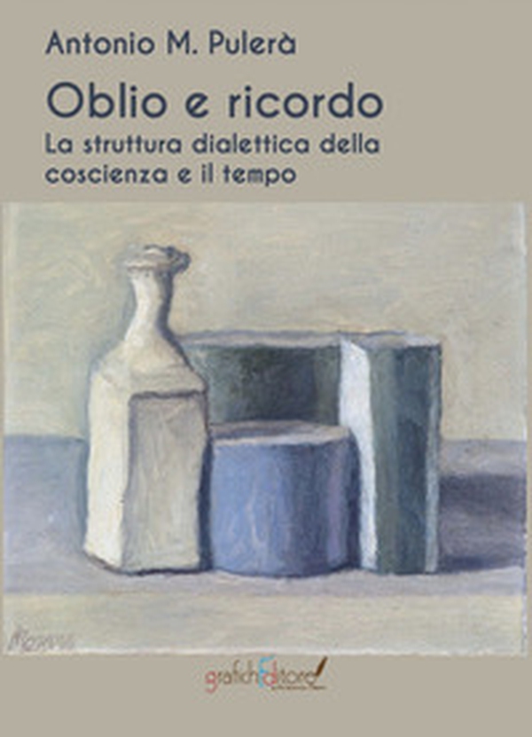 Oblio e ricordo. La struttura dialettica della coscienza e il tempo - Librerie.coop Oblio e ricordo. La struttura dialettica della coscienza e il tempo - Librerie.coop
