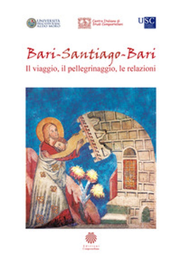 Bari-Santiago-Bari. Il viaggio, il pellegrinaggio, le relazioni. Atti del Convegno internazionale di studi (Bari, 21 marzo 2019) - Librerie.coop Bari-Santiago-Bari. Il viaggio, il pellegrinaggio, le relazioni. Atti del Convegno internazionale di studi (Bari, 21 marzo 2019) - Librerie.coop