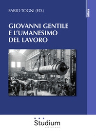 Giovanni Gentile e l'umanesimo del lavoro - Librerie.coop