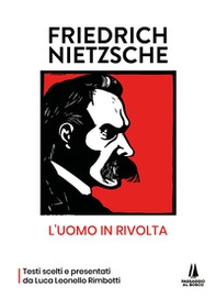 Friedrich Nietzsche: l'uomo in rivolta - Librerie.coop