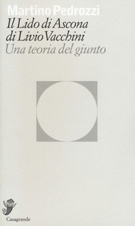 Il lido di Ascona di Livio Vacchini. Una teoria del giunto - Librerie.coop