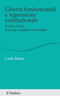 Libertà fondamentali e regressione costituzionale. Perché i diritti non sono conquiste irreversibili - Librerie.coop