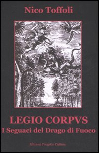 Legio corpus. I seguaci del drago di fuoco - Librerie.coop