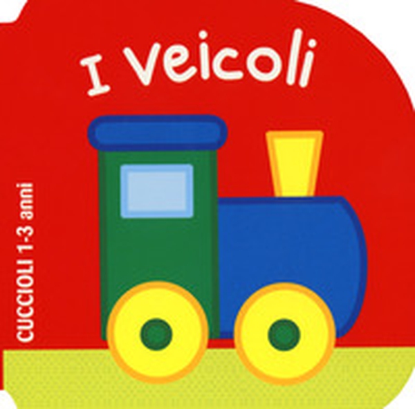 I veicoli. Cuccioli - Librerie.coop I veicoli. Cuccioli - Librerie.coop