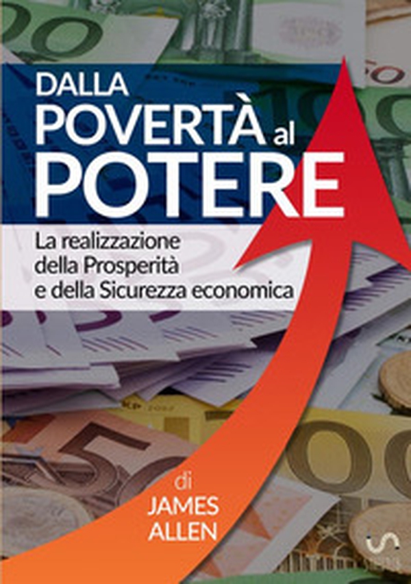 Dalla povertà al potere. La realizzazione della prosperità e della sicurezza economica - Librerie.coop Dalla povertà al potere. La realizzazione della prosperità e della sicurezza economica - Librerie.coop