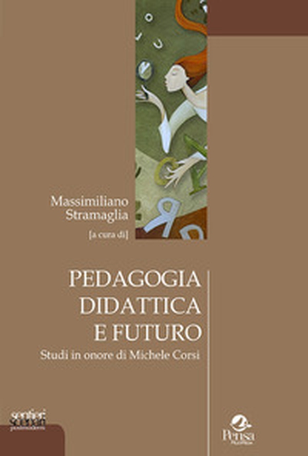 Pedagogia didattica e futuro. Studi in onore di Michele Corsi - Librerie.coop Pedagogia didattica e futuro. Studi in onore di Michele Corsi - Librerie.coop