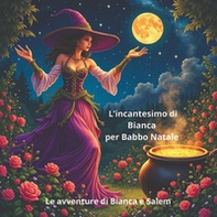 L'incantesimo di Bianca per Babbo Natale. Le avventure di Bianca e Salem - Librerie.coop L'incantesimo di Bianca per Babbo Natale. Le avventure di Bianca e Salem - Librerie.coop