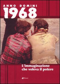 Anno domini 1968. L'immaginazione che voleva il potere - Librerie.coop