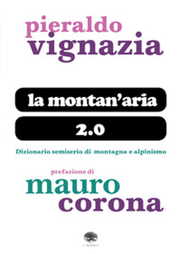 La montan'aria 2.0. Dizionario semiserio di montagna e alpinismo - Librerie.coop La montan'aria 2.0. Dizionario semiserio di montagna e alpinismo - Librerie.coop