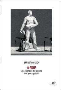 A noi! Cosa si conosce del fascismo nell'epoca globale - Librerie.coop
