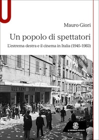 Un popolo di spettatori. L'estrema destra e il cinema in Italia (1945-1983) - Librerie.coop