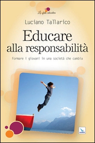 Educare alla responsabilità. Formare i giovani in una società che cambia - Librerie.coop