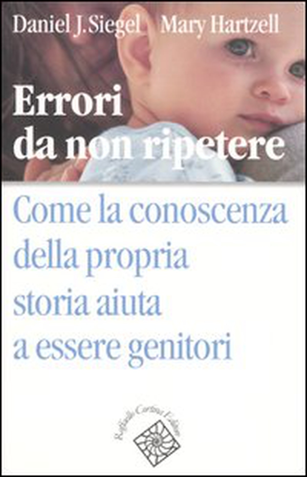 Errori da non ripetere. Come la conoscenza della propria storia aiuta a essere genitori - Librerie.coop Errori da non ripetere. Come la conoscenza della propria storia aiuta a essere genitori - Librerie.coop