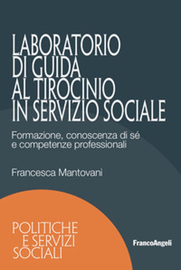 Laboratorio di guida al tirocinio in servizio sociale. Formazione, conoscenza di sé e competenze professionali - Librerie.coop Laboratorio di guida al tirocinio in servizio sociale. Formazione, conoscenza di sé e competenze professionali - Librerie.coop