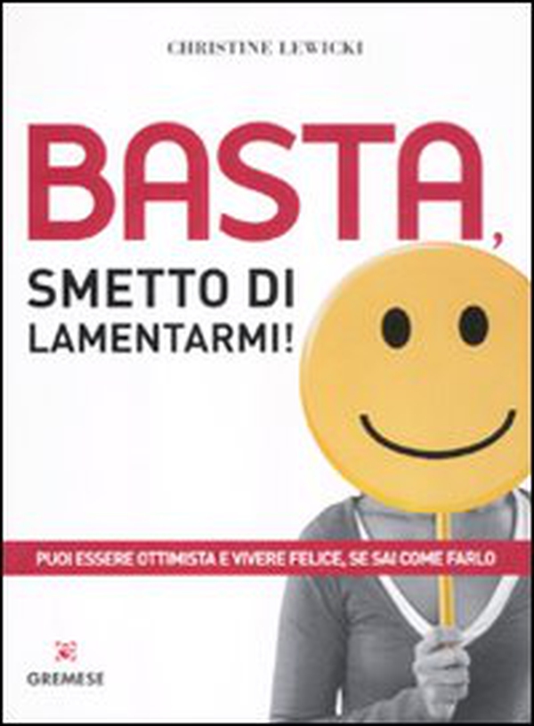 Basta, smetto di lamentarmi! - Librerie.coop Basta, smetto di lamentarmi! - Librerie.coop