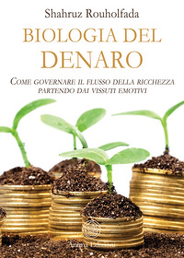 La biologia del denaro. Come governare il flusso della ricchezza partendo dai vissuti emotivi - Librerie.coop La biologia del denaro. Come governare il flusso della ricchezza partendo dai vissuti emotivi - Librerie.coop