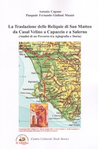 La traslazione delle reliquie di san Matteo da Casal Velino a Capaccio e a Salerno. Analisi di un percorso tra agiografia e storia - Librerie.coop La traslazione delle reliquie di san Matteo da Casal Velino a Capaccio e a Salerno. Analisi di un percorso tra agiografia e storia - Librerie.coop