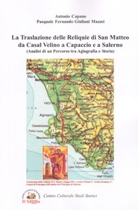 La traslazione delle reliquie di san Matteo da Casal Velino a Capaccio e a Salerno. Analisi di un percorso tra agiografia e storia - Librerie.coop