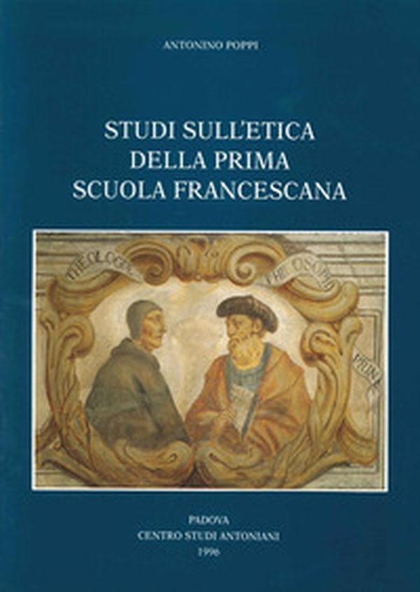 Studi sull'etica della prima scuola francescana - Librerie.coop Studi sull'etica della prima scuola francescana - Librerie.coop
