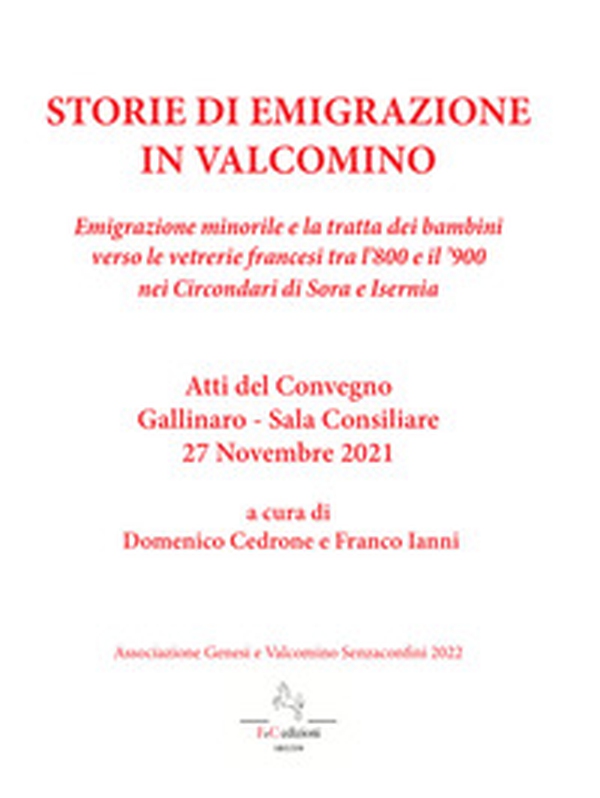 Storie di emigrazione in Valcomino. Emigrazione minorile e la tratta dei bambini verso le vetrerie francesi tra l'800 e il '900 nei circondari di Sora e Isernia - Librerie.coop Storie di emigrazione in Valcomino. Emigrazione minorile e la tratta dei bambini verso le vetrerie francesi tra l'800 e il '900 nei circondari di Sora e Isernia - Librerie.coop