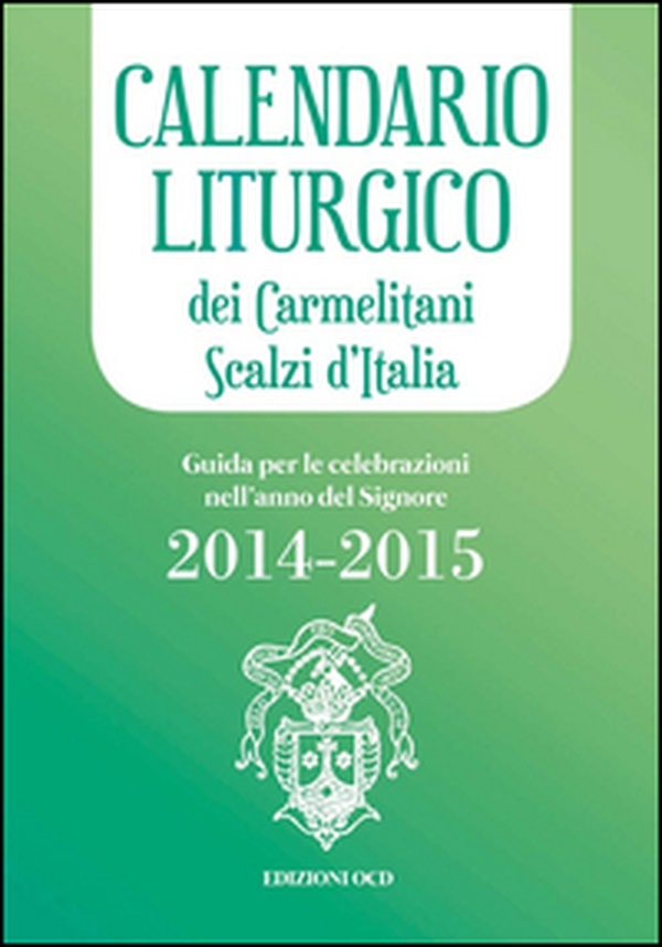 Calendario liturgico dei Carmelitani Scalzi d'Italia. Guida per le celebrazioni nell'anno del Signore 2014-2015 - Librerie.coop