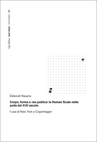 Corpo, forma e res publica: la Human Scale nella polis del XXI secolo. I casi di New York e Copenhagen - Librerie.coop