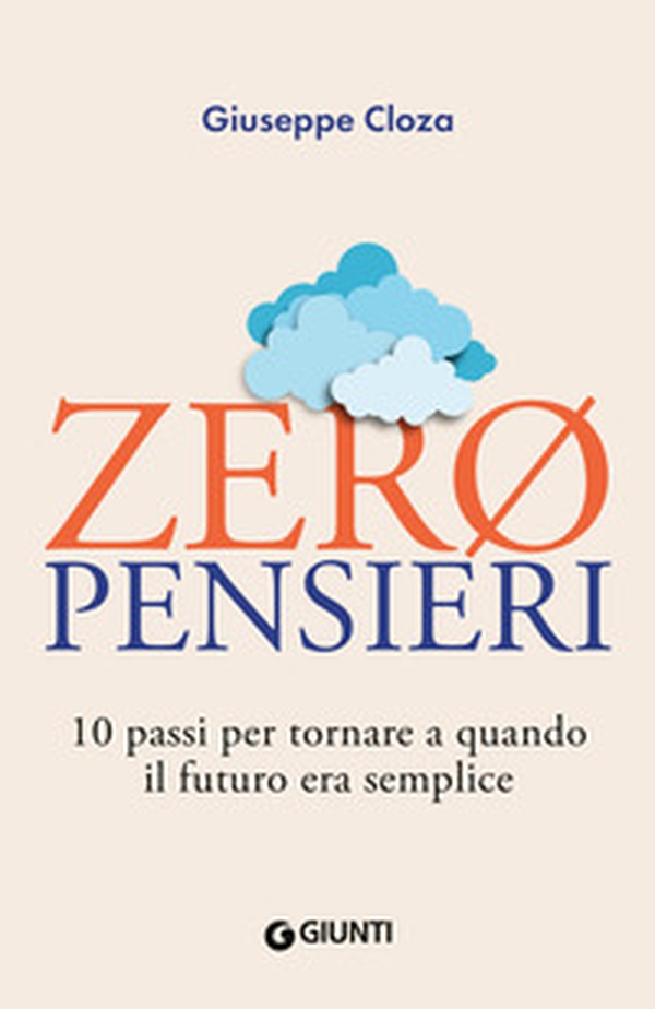 Zero pensieri. 10 passi per tornare a quando il futuro era semplice - Librerie.coop Zero pensieri. 10 passi per tornare a quando il futuro era semplice - Librerie.coop