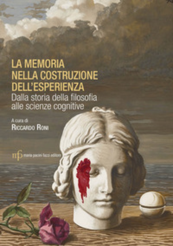 La memoria nella costruzione dell'esperienza. Dalla storia della filosofia alle scienze cognitive - Librerie.coop La memoria nella costruzione dell'esperienza. Dalla storia della filosofia alle scienze cognitive - Librerie.coop