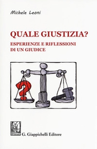 Quale giustizia? Esperienze e riflessioni di un giudice - Librerie.coop Quale giustizia? Esperienze e riflessioni di un giudice - Librerie.coop