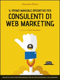 Il primo manuale operativo per consulenti di web marketing - Librerie.coop Il primo manuale operativo per consulenti di web marketing - Librerie.coop